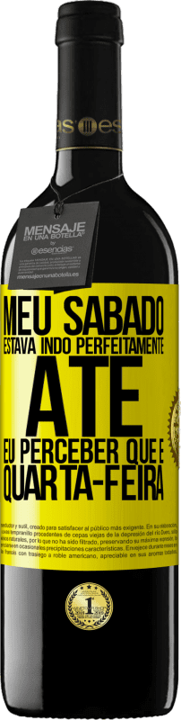 39,95 € Envio grátis | Vinho tinto Edição RED MBE Reserva Meu sábado estava indo perfeitamente até eu perceber que é quarta-feira Etiqueta Amarela. Etiqueta personalizável Reserva 12 Meses Colheita 2016 Tempranillo