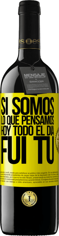«Si somos lo que pensamos, hoy todo el día fui tú» Edición RED MBE Reserva
