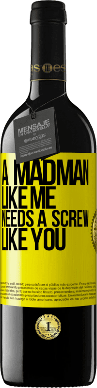 39,95 € Free Shipping | Red Wine RED Edition MBE Reserve A madman like me needs a screw like you Yellow Label. Customizable label Reserve 12 Months Harvest 2016 Tempranillo