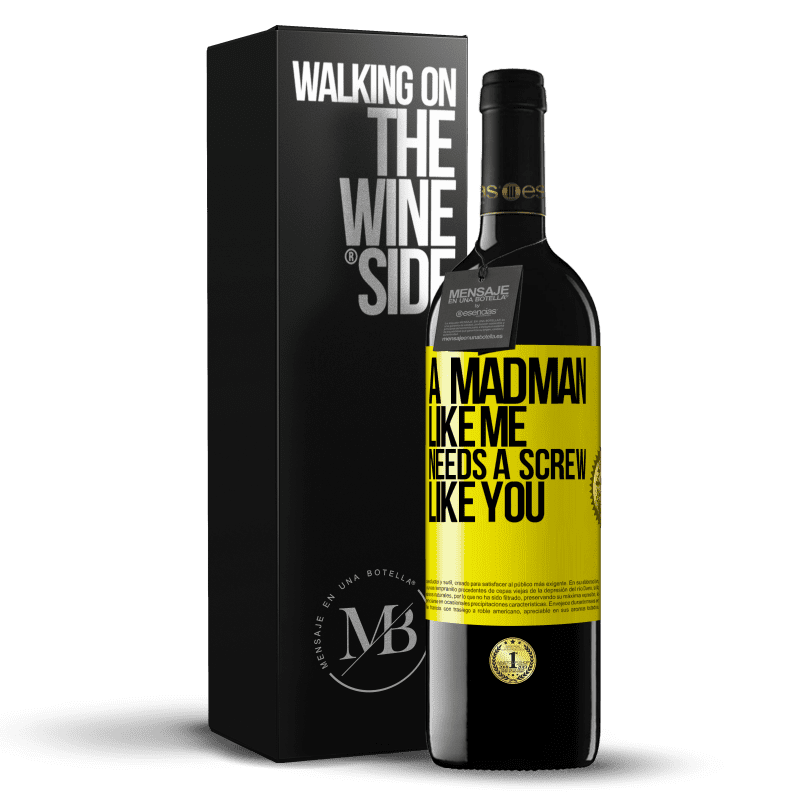 39,95 € Free Shipping | Red Wine RED Edition MBE Reserve A madman like me needs a screw like you Yellow Label. Customizable label Reserve 12 Months Harvest 2014 Tempranillo