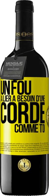 39,95 € | Vin rouge Édition RED MBE Réserve Un fou à lier a besoin d'une corde comme toi Étiquette Jaune. Étiquette personnalisable Réserve 12 Mois Récolte 2016 Tempranillo