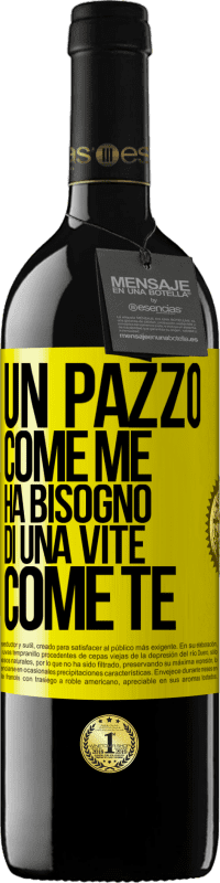 39,95 € | Vino rosso Edizione RED MBE Riserva Un pazzo come me ha bisogno di una vite come te Etichetta Gialla. Etichetta personalizzabile Riserva 12 Mesi Raccogliere 2015 Tempranillo