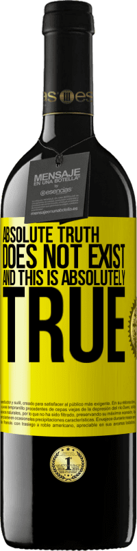 39,95 € | Red Wine RED Edition MBE Reserve Absolute truth does not exist ... and this is absolutely true Yellow Label. Customizable label Reserve 12 Months Harvest 2015 Tempranillo