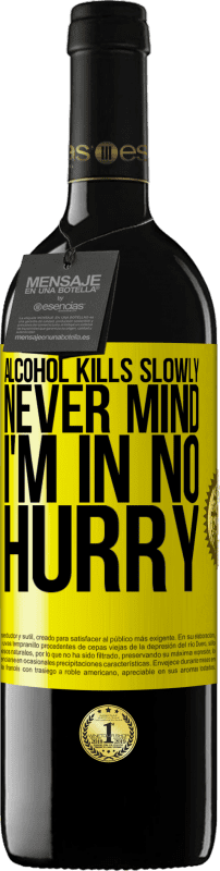 39,95 € | Red Wine RED Edition MBE Reserve Alcohol kills slowly ... Never mind, I'm in no hurry Yellow Label. Customizable label Reserve 12 Months Harvest 2015 Tempranillo