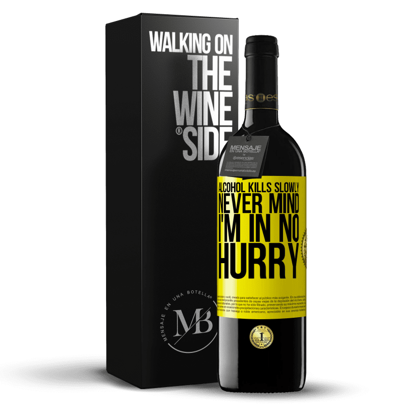 39,95 € Free Shipping | Red Wine RED Edition MBE Reserve Alcohol kills slowly ... Never mind, I'm in no hurry Yellow Label. Customizable label Reserve 12 Months Harvest 2014 Tempranillo