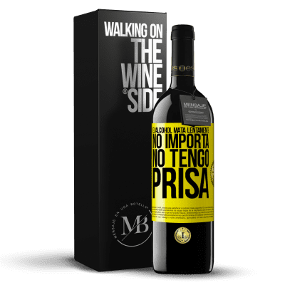 «El alcohol mata lentamente...No importa, no tengo prisa» Edición RED MBE Reserva