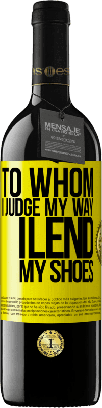 39,95 € Free Shipping | Red Wine RED Edition MBE Reserve To whom I judge my way, I lend my shoes Yellow Label. Customizable label Reserve 12 Months Harvest 2016 Tempranillo