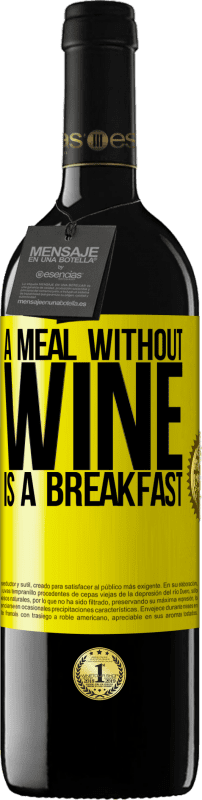 39,95 € | Red Wine RED Edition MBE Reserve A meal without wine is a breakfast Yellow Label. Customizable label Reserve 12 Months Harvest 2014 Tempranillo