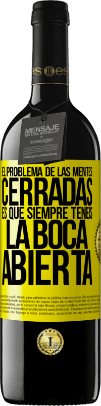 39,95 € | Vino Tinto Edición RED MBE Reserva El problema de las mentes cerradas es que siempre tenéis la boca abierta Etiqueta Amarilla. Etiqueta personalizable Reserva 12 Meses Cosecha 2015 Tempranillo