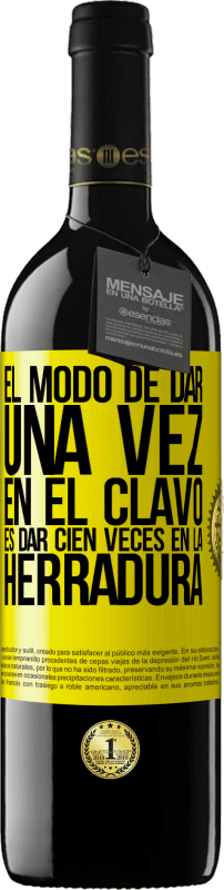 39,95 € Envío gratis | Vino Tinto Edición RED MBE Reserva El modo de dar una vez en el clavo, es dar cien veces en la herradura Etiqueta Amarilla. Etiqueta personalizable Reserva 12 Meses Cosecha 2016 Tempranillo