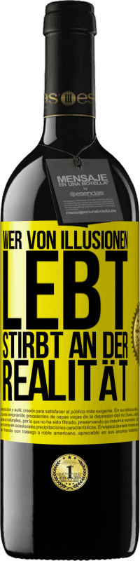 Kostenloser Versand | Rotwein RED Ausgabe MBE Reserve Wer von Illusionen lebt, stirbt an der Realität Gelbes Etikett. Anpassbares Etikett Reserve 12 Monate Ernte 2014 Tempranillo