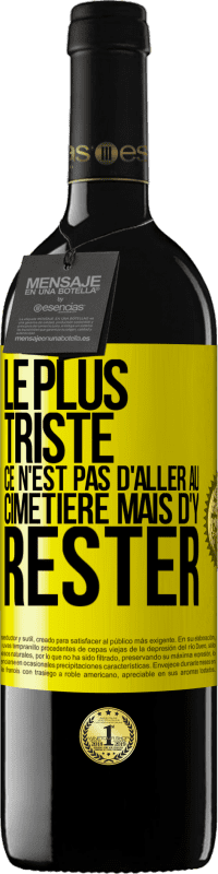 39,95 € | Vin rouge Édition RED MBE Réserve Le plus triste ce n'est pas d'aller au cimetière mais d'y rester Étiquette Jaune. Étiquette personnalisable Réserve 12 Mois Récolte 2015 Tempranillo