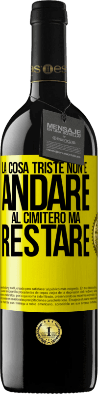 39,95 € Spedizione Gratuita | Vino rosso Edizione RED MBE Riserva La cosa triste non è andare al cimitero, ma restare Etichetta Gialla. Etichetta personalizzabile Riserva 12 Mesi Raccogliere 2016 Tempranillo