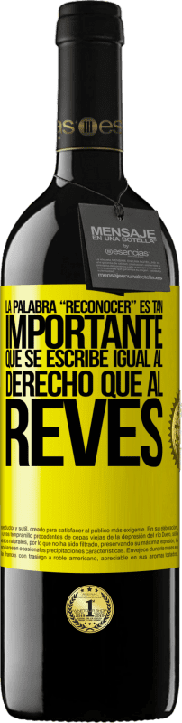 39,95 € | Красное вино Издание RED MBE Бронировать La palabra RECONOCER es tan importante, que se escribe igual al derecho que al revés Желтая этикетка. Настраиваемая этикетка Бронировать 12 Месяцы Урожай 2015 Tempranillo