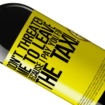 Unique & Personal Expressions. «Don't threaten me to leave because I pay you for the taxi!» RED Edition MBE Reserve
