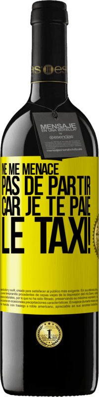 «Ne me menace pas de partir car je te paie le taxi!» Édition RED MBE Réserve