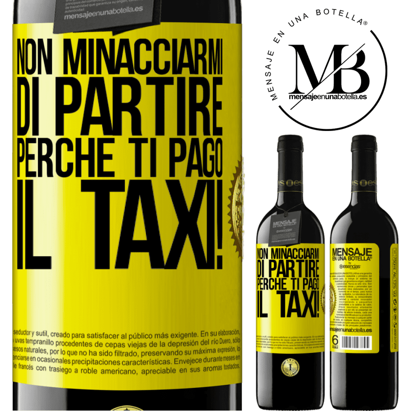 39,95 € Spedizione Gratuita | Vino rosso Edizione RED MBE Riserva Non minacciarmi di partire perché ti pago il taxi! Etichetta Gialla. Etichetta personalizzabile Riserva 12 Mesi Raccogliere 2015 Tempranillo