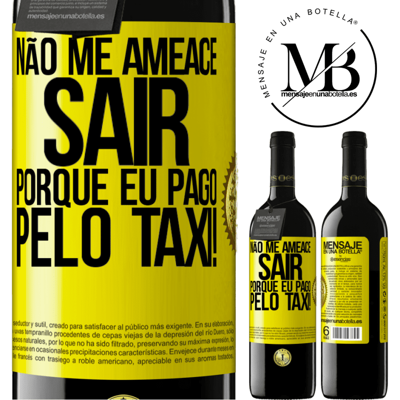 39,95 € Envio grátis | Vinho tinto Edição RED MBE Reserva Não me ameace sair porque eu pago pelo táxi! Etiqueta Amarela. Etiqueta personalizável Reserva 12 Meses Colheita 2015 Tempranillo