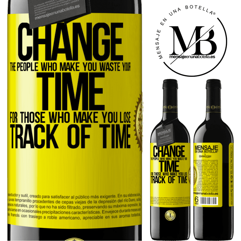 39,95 € Free Shipping | Red Wine RED Edition MBE Reserve Change the people who make you waste your time for those who make you lose track of time Yellow Label. Customizable label Reserve 12 Months Harvest 2015 Tempranillo