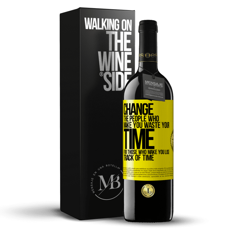 39,95 € Free Shipping | Red Wine RED Edition MBE Reserve Change the people who make you waste your time for those who make you lose track of time Yellow Label. Customizable label Reserve 12 Months Harvest 2014 Tempranillo