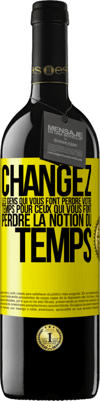 39,95 € Envoi gratuit | Vin rouge Édition RED MBE Réserve Changez les gens qui vous font perdre votre temps pour ceux qui vous font perdre la notion du temps Étiquette Jaune. Étiquette personnalisable Réserve 12 Mois Récolte 2016 Tempranillo