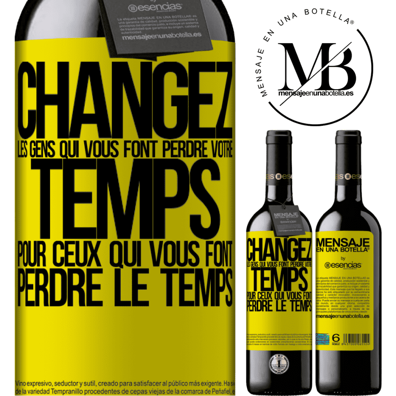 «Changez les gens qui vous font perdre votre temps pour ceux qui vous font perdre la notion du temps» Édition RED MBE Réserve