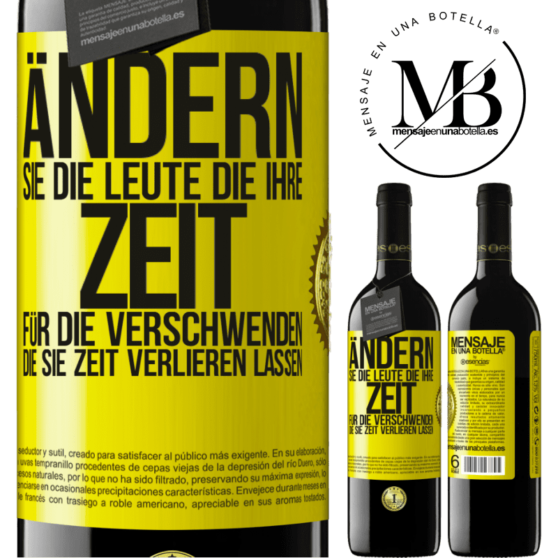 39,95 € Kostenloser Versand | Rotwein RED Ausgabe MBE Reserve Tausche die Menschen, die deine Zeit verschwenden, gegen diejenigen aus, die dafür sorgen, dass du die Zeit aus den Augen verlie Gelbes Etikett. Anpassbares Etikett Reserve 12 Monate Ernte 2015 Tempranillo