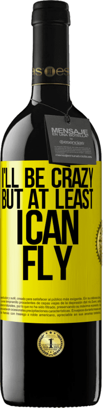 39,95 € Free Shipping | Red Wine RED Edition MBE Reserve I'll be crazy, but at least I can fly Yellow Label. Customizable label Reserve 12 Months Harvest 2016 Tempranillo