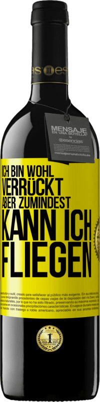 39,95 € Kostenloser Versand | Rotwein RED Ausgabe MBE Reserve Ich bin wohl verrückt, aber zumindest kann ich fliegen Gelbes Etikett. Anpassbares Etikett Reserve 12 Monate Ernte 2015 Tempranillo