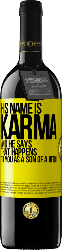 39,95 € | Red Wine RED Edition MBE Reserve His name is Karma, and he says That happens to you as a son of a bitch Yellow Label. Customizable label Reserve 12 Months Harvest 2015 Tempranillo