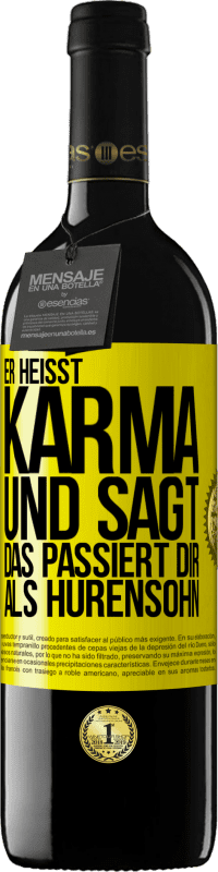 39,95 € | Rotwein RED Ausgabe MBE Reserve Er heißt Karma und sagt: Das passiert dir als Hurensohn. Gelbes Etikett. Anpassbares Etikett Reserve 12 Monate Ernte 2014 Tempranillo