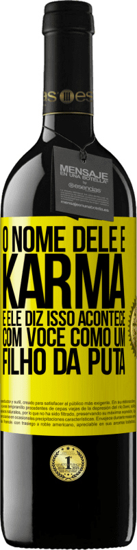 39,95 € Envio grátis | Vinho tinto Edição RED MBE Reserva O nome dele é Karma, e ele diz Isso acontece com você como um filho da puta Etiqueta Amarela. Etiqueta personalizável Reserva 12 Meses Colheita 2016 Tempranillo