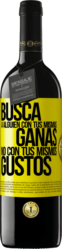 39,95 € Envío gratis | Vino Tinto Edición RED MBE Reserva Busca a alguien con tus mismas ganas, no con tus mismos gustos Etiqueta Amarilla. Etiqueta personalizable Reserva 12 Meses Cosecha 2016 Tempranillo