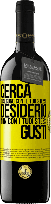 39,95 € | Vino rosso Edizione RED MBE Riserva Cerca qualcuno con il tuo stesso desiderio, non con i tuoi stessi gusti Etichetta Gialla. Etichetta personalizzabile Riserva 12 Mesi Raccogliere 2015 Tempranillo