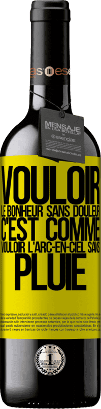 39,95 € | Vin rouge Édition RED MBE Réserve Vouloir le bonheur sans douleur, c'est comme vouloir l'arc-en-ciel sans pluie Étiquette Jaune. Étiquette personnalisable Réserve 12 Mois Récolte 2015 Tempranillo