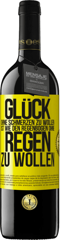 39,95 € | Rotwein RED Ausgabe MBE Reserve Glück ohne Schmerzen zu wollen, ist wie den Regenbogen ohne Regen zu wollen Gelbes Etikett. Anpassbares Etikett Reserve 12 Monate Ernte 2015 Tempranillo