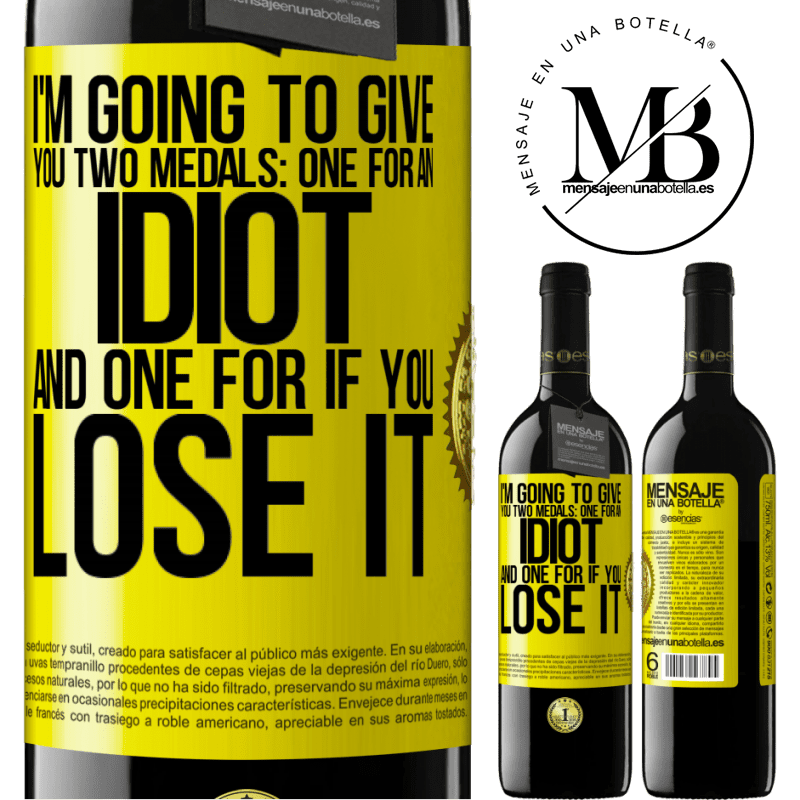 24,95 € Free Shipping | Red Wine RED Edition Crianza 6 Months I'm going to give you two medals: One for an idiot and one for if you lose it Yellow Label. Customizable label Aging in oak barrels 6 Months Harvest 2019 Tempranillo
