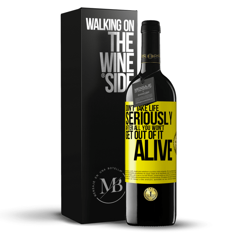 39,95 € Free Shipping | Red Wine RED Edition MBE Reserve Don't take life seriously, after all, you won't get out of it alive Yellow Label. Customizable label Reserve 12 Months Harvest 2014 Tempranillo