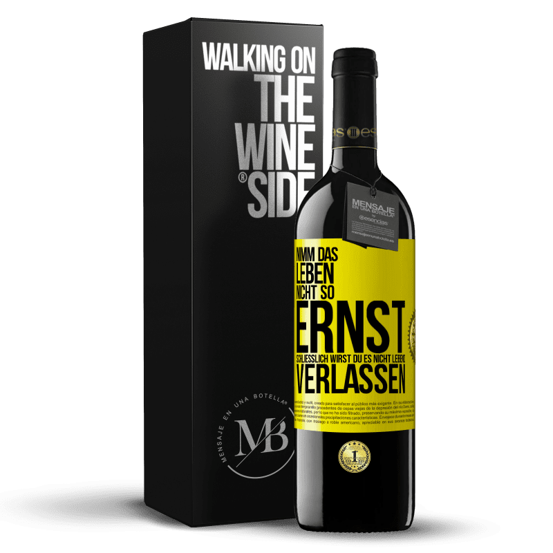 39,95 € Kostenloser Versand | Rotwein RED Ausgabe MBE Reserve Nimm das Leben nicht so ernst, schließlich wirst du es nicht lebend verlassen Gelbes Etikett. Anpassbares Etikett Reserve 12 Monate Ernte 2016 Tempranillo