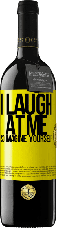 39,95 € Free Shipping | Red Wine RED Edition MBE Reserve I laugh at me, so imagine yourself Yellow Label. Customizable label Reserve 12 Months Harvest 2016 Tempranillo