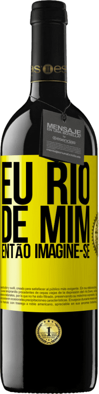 39,95 € | Vinho tinto Edição RED MBE Reserva Eu rio de mim, então imagine-se Etiqueta Amarela. Etiqueta personalizável Reserva 12 Meses Colheita 2015 Tempranillo