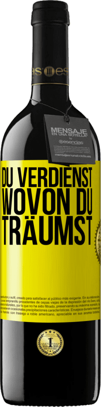 39,95 € Kostenloser Versand | Rotwein RED Ausgabe MBE Reserve Du verdienst, wovon du träumst Gelbes Etikett. Anpassbares Etikett Reserve 12 Monate Ernte 2016 Tempranillo