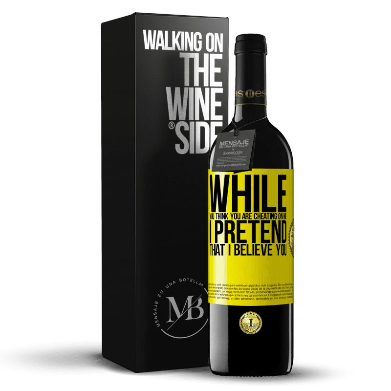 39,95 € Free Shipping | Red Wine RED Edition MBE Reserve While you think you are cheating on me, I pretend that I believe you Yellow Label. Customizable label Reserve 12 Months Harvest 2014 Tempranillo