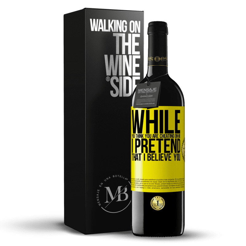 39,95 € Free Shipping | Red Wine RED Edition MBE Reserve While you think you are cheating on me, I pretend that I believe you Yellow Label. Customizable label Reserve 12 Months Harvest 2015 Tempranillo