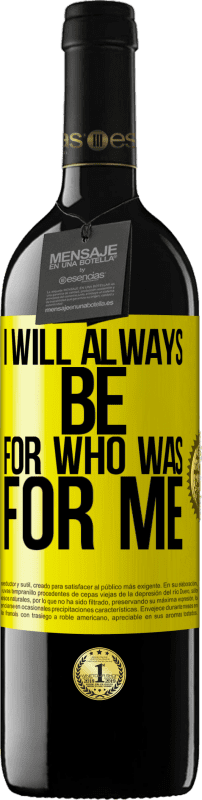 39,95 € Free Shipping | Red Wine RED Edition MBE Reserve I will always be for who was for me Yellow Label. Customizable label Reserve 12 Months Harvest 2014 Tempranillo
