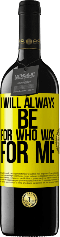 39,95 € Free Shipping | Red Wine RED Edition MBE Reserve I will always be for who was for me Yellow Label. Customizable label Reserve 12 Months Harvest 2016 Tempranillo