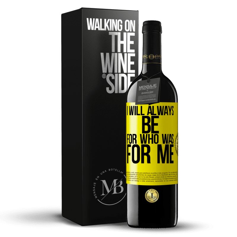 39,95 € Free Shipping | Red Wine RED Edition MBE Reserve I will always be for who was for me Yellow Label. Customizable label Reserve 12 Months Harvest 2014 Tempranillo