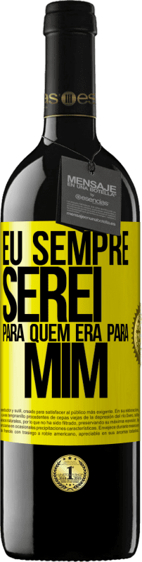 39,95 € Envio grátis | Vinho tinto Edição RED MBE Reserva Eu sempre serei para quem era para mim Etiqueta Amarela. Etiqueta personalizável Reserva 12 Meses Colheita 2016 Tempranillo