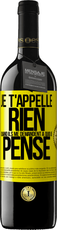 39,95 € | Vin rouge Édition RED MBE Réserve Je t'appelle rien quand ils me demandent à quoi je pense Étiquette Jaune. Étiquette personnalisable Réserve 12 Mois Récolte 2015 Tempranillo