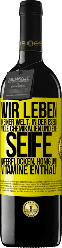 39,95 € Kostenloser Versand | Rotwein RED Ausgabe MBE Reserve Wir leben in einer Welt, in der Essen viele Chemikalien und eine Seife Haferflocken, Honig und Vitamine enthält Gelbes Etikett. Anpassbares Etikett Reserve 12 Monate Ernte 2014 Tempranillo